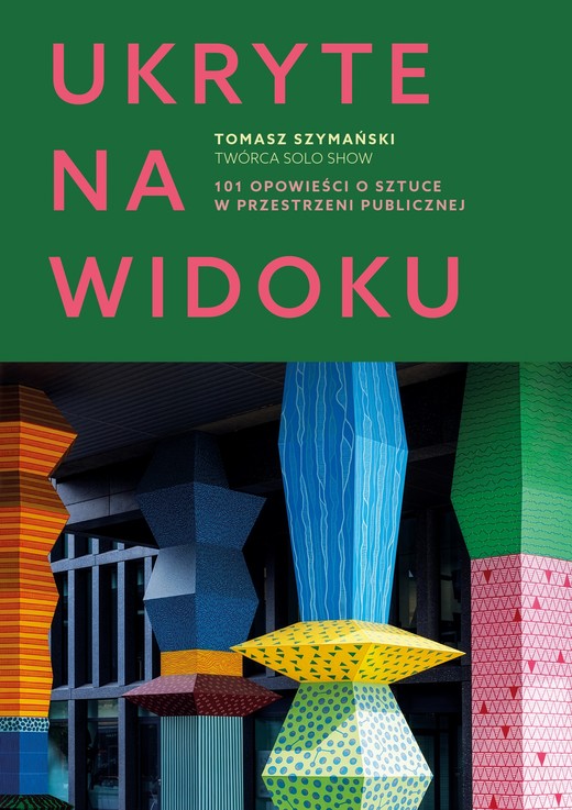 okładka Ukryte na widoku. 101 opowieści o sztuce w przestrzeni publicznej ebook | epub, mobi | Tomasz Szymański