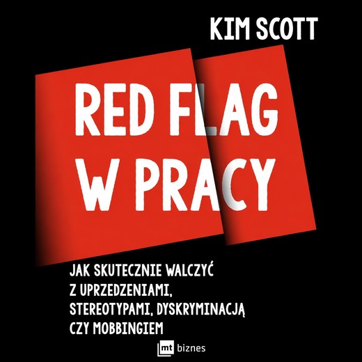 okładka Red flag w pracy. Jak skutecznie walczyć z uprzedzeniami, stereotypami, dyskryminacją czy mobbingiem - audio-download audiobook | MP3 | Kim Scott