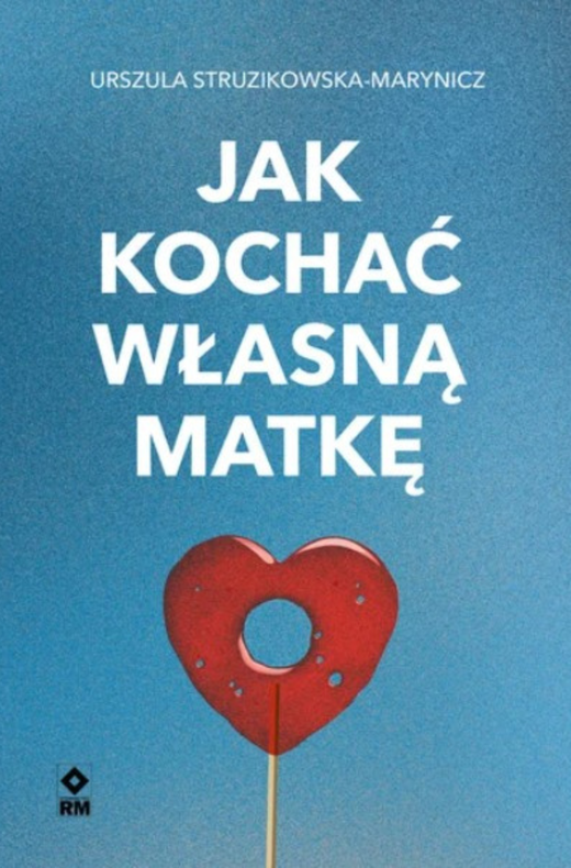 okładka Jak kochać własną matkę ebook | epub, mobi | Urszula Struzikowska-Marynicz
