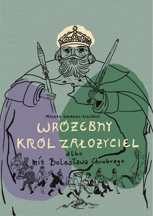 okładka Wróżebny król założyciel albo mit Bolesława... książka | Gniadek-Zieliński Michał