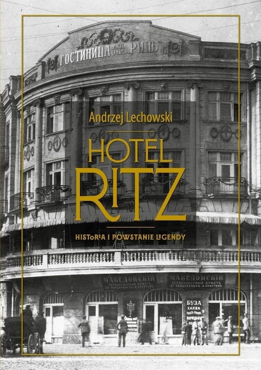 okładka Hotel Ritz. Historia i powstanie legendy książka | Andrzej Lechowski
