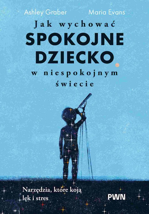 okładka Jak wychować spokojne dziecko w niespokojnym świecie książka | Evans Maria, Graber Ashley
