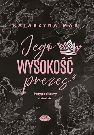 okładka Przypadkowy dziedzic. Jego wysokość prezes. Tom 3 książka | Katarzyna Mak