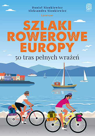 okładka Szlaki rowerowe Europy. 50 tras pełnych wrażeń książka | Aleksandra Sienkiewicz, Daniel Sienkiewicz