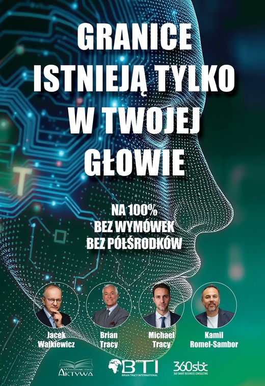 okładka Granice istnieją tylko w twojej głowie. Na 100%. Bez wymówek. Bez półśrodków książka | Brian Tracy, Jacek Walkiewicz, Kamil Romel-Sambor