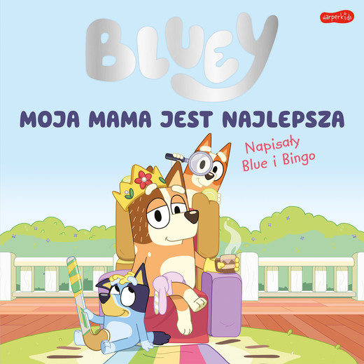 okładka Moja mama jest najlepsza. Bluey książka | Opracowanie zbiorowe