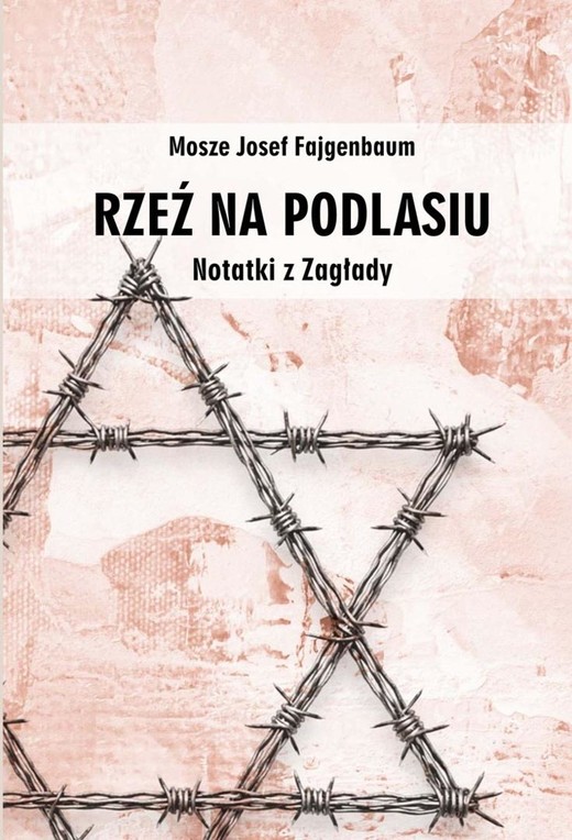 okładka Rzeź na Podlasiu. Notatki z Zagłady książka | Mosze JosefFajgenbaum