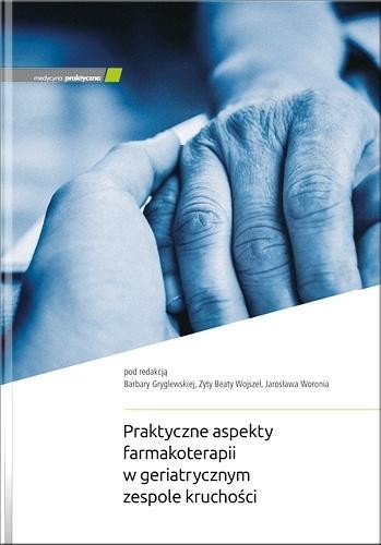 okładka Praktyczne aspekty farmakoterapii w geriatrycznym książka | Zyta BeataWojszeliJar, red. BarbaraGryglewska
