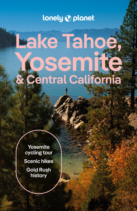 okładka Lake Tahoe, Yosemite and Central California. Lonely Planet książka | Ashley Harrell, Esther Carlstone, Suzie Dundas