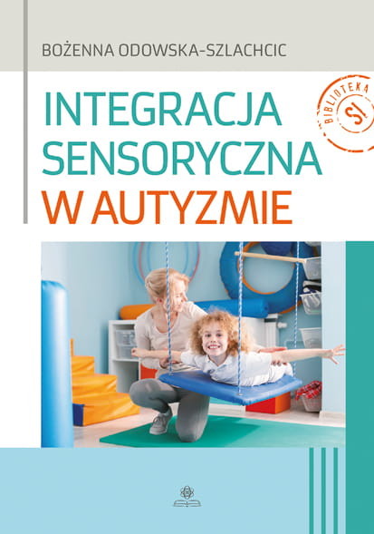 okładka Integracja sensoryczna w autyzmie książka | Odowska-Szlachcic Bożenna