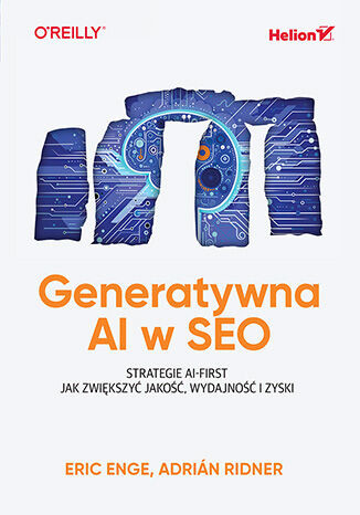 okładka Generatywna AI w SEO. Strategie AI-First. Jak zwiększyć jakość, wydajność i zyski książka | Adrián Ridner, Eric Enge