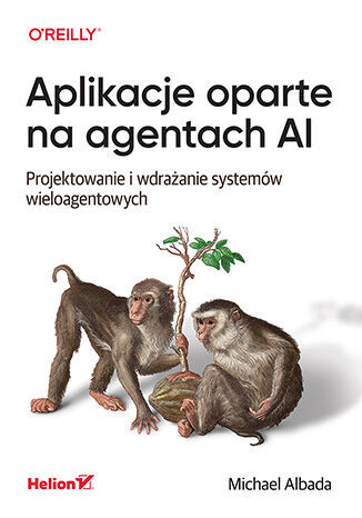 okładka Aplikacje oparte na agentach AI. Projektowanie i wdrażanie systemów wieloagentowych książka | Michael Albada
