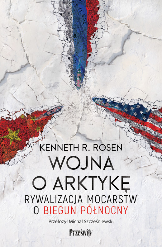 okładka Wojna o Arktykę. Rywalizacja mocarstw o biegun północny książka | Kenneth R.Rosen