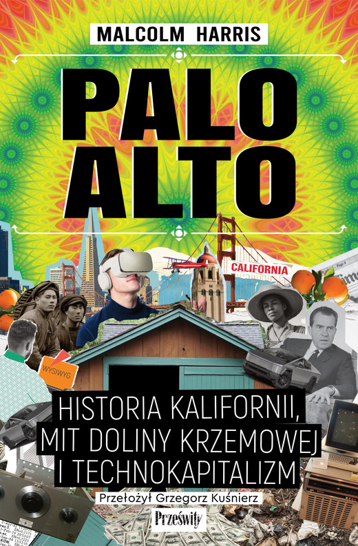 okładka Palo Alto. Historia Kalifornii, mit Doliny Krzemowej i technokapitalizm książka | Malcolm Harris