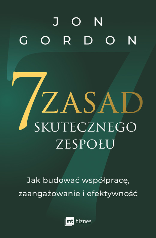 okładka 7 zasad skutecznego zespołu. Jak budować współpracę, zaangażowanie i efektywność książka | Jon Gordon