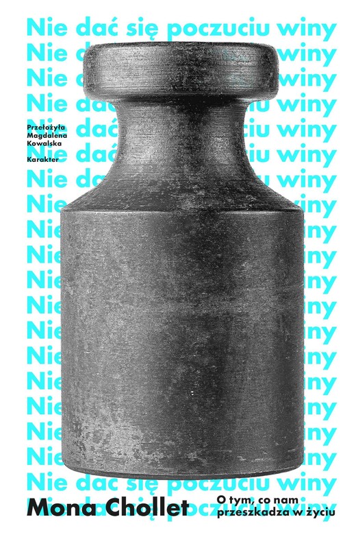 okładka Nie dać się poczuciu winy. O tym, co nam przeszkadza w życiu książka | Mona Chollet