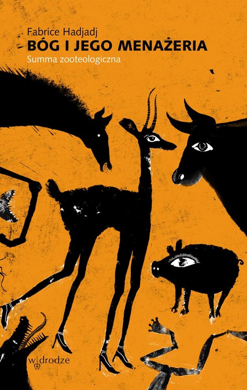 okładka Bóg i Jego menażeria. Summa zooteologiczna książka | Fabrice Hadjadj