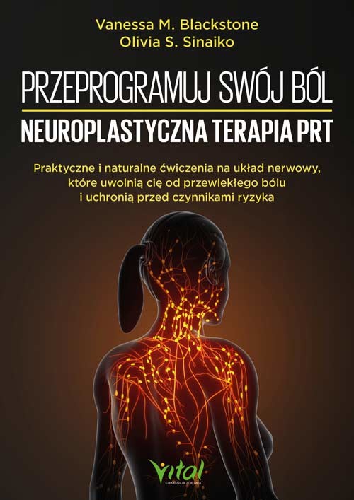 okładka Przeprogramuj swój ból. Neuroplastyczna terapia PRT książka | Olivia S.Sinaiko, Vanessa M.Blackstone