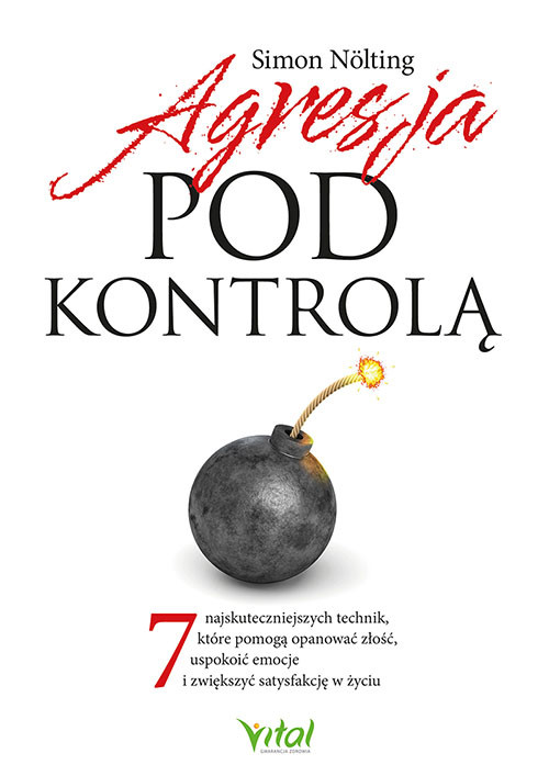 okładka Agresja pod kontrolą. 7 najskuteczniejszych technik, które pomogą opanować złość, uspokoić emocje i zwiększyć satysfakcję w życiu książka | Simon Nölting