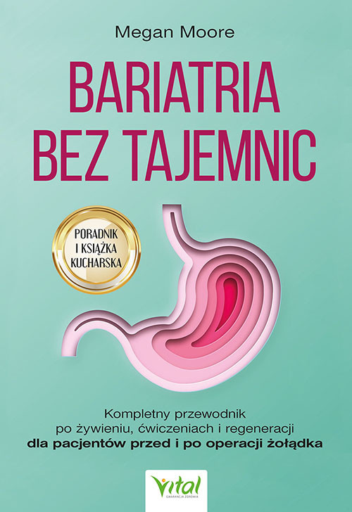 okładka Bariatria bez tajemnic.  Kompletny przewodnik po żywieniu, ćwiczeniach i regeneracji dla pacjentów przed i po operacji żołądka książka | Megan Moore