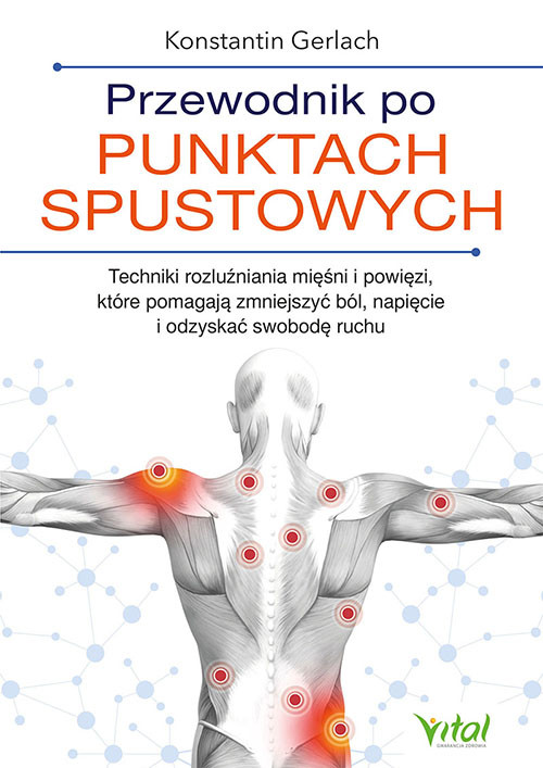 okładka Przewodnik po punktach spustowych. Techniki rozluźniania mięśni i powięzi, które pomagają zmniejszyć ból, napięcie i odzyskać swobodę ruchu książka | Konstantin Gerlach