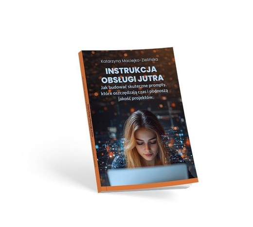 okładka Instrukcja Obsługi Jutra. Jak budować skuteczne... książka | Katarzyna Maciejko-Zielińska