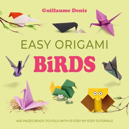 okładka Easy Origami Birds. 400 Pages Ready to Fold with 10 Step-by-Step Tutorials książka | Guillaume Denis