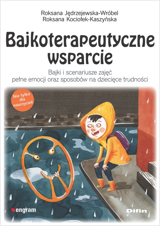 okładka Bajkoterapeutyczne wsparcie. Bajki i scenariusze zajęć pełne emocji oraz sposobów na dziecięce trudności książka | Roksana Jędrzejewska-Wróbel, Roksana Kociołek-Kaszyńska