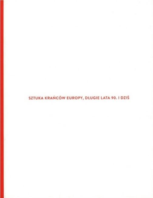 okładka Sztuka krańców Europy, długie lata 90. i dziś książka | Praca Zbiorowa