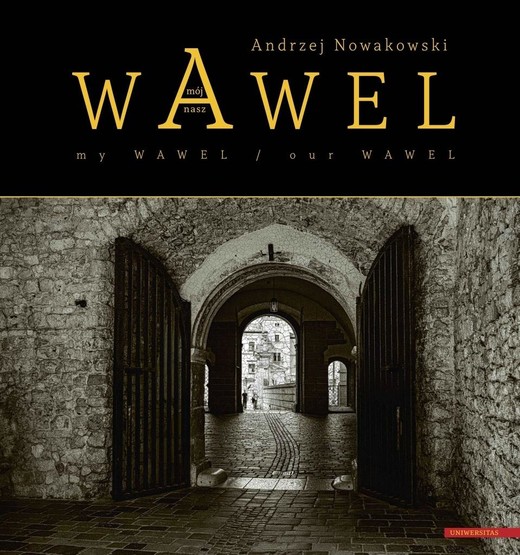 okładka Wawel nasz/ Wawel mój / Our Wawel/ My Wawel książka | Andrzej Nowakowski