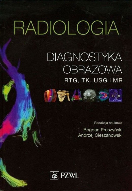 okładka Radiologia. Diagnostyka obrazowa. Rtg, TK, USG, MR książka | Bogdan Pruszyński, Andrzej Cieszanowski
