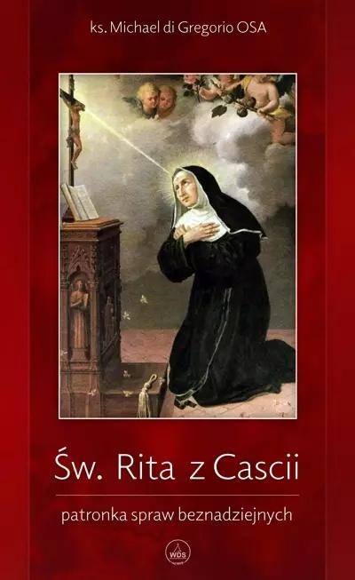 okładka Św. Rita z Cascii. Patronka spraw beznadziejnych książka | Michael diGregorioOSA
