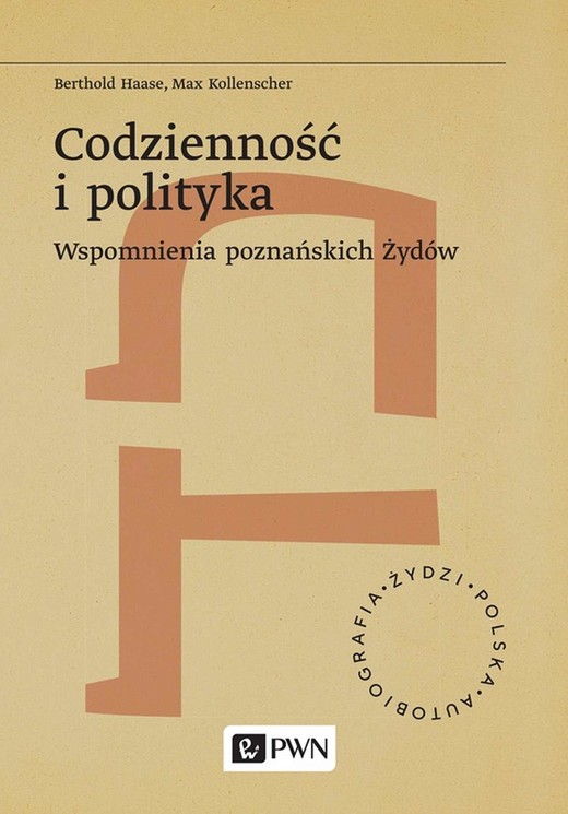 okładka Codzienność i polityka. Wspomnienia poznańskich Żydów. Żydzi. Polska. Autobiograﬁa książka | Berthold Haase, Max Kollenscher
