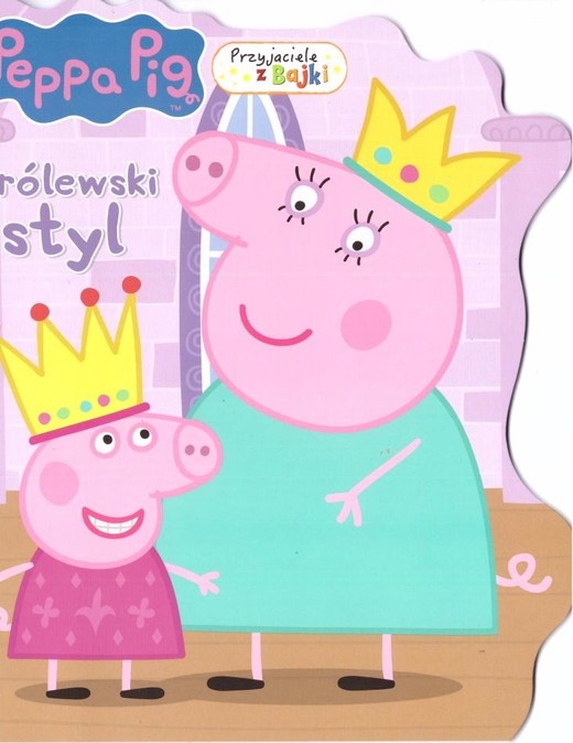 okładka Królewski styl. Przyjaciele z bajki. Świnka Peppa książka | Praca Zbiorowa