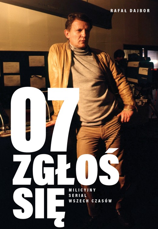okładka 07 zgłoś się. Milicyjny serial wszech czasów ebook | epub, mobi | Rafał Dajbor