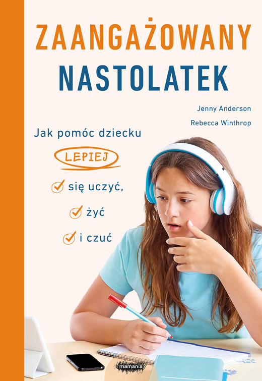 okładka Zaangażowany nastolatek. Jak pomóc dziecku lepiej się uczyć, żyć i czućJak pomóc dziecku lepiej się uczyć, żyć i czuć ebook | epub, mobi | Anderson Jenny, Winthrop Rebecca