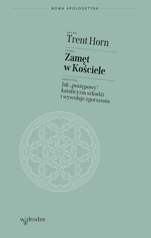 okładka Zamęt w Kościele. Jak „postępowy” katolicyzm szkodzi i wywołuje zgorszenie ebook | epub, mobi | Trent Horn