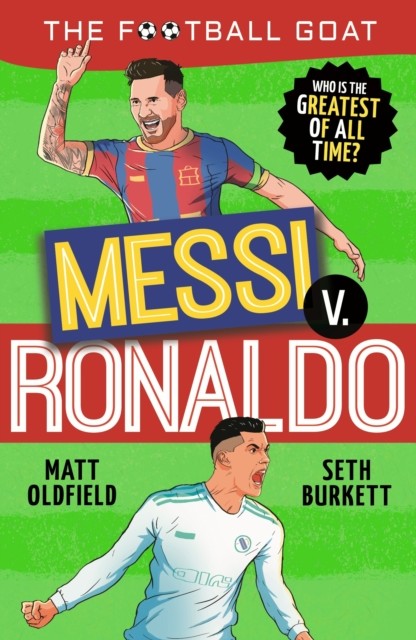 okładka The Football GOAT. Messi v. Ronaldo książka | Oldfield Matt, Seth Burkett