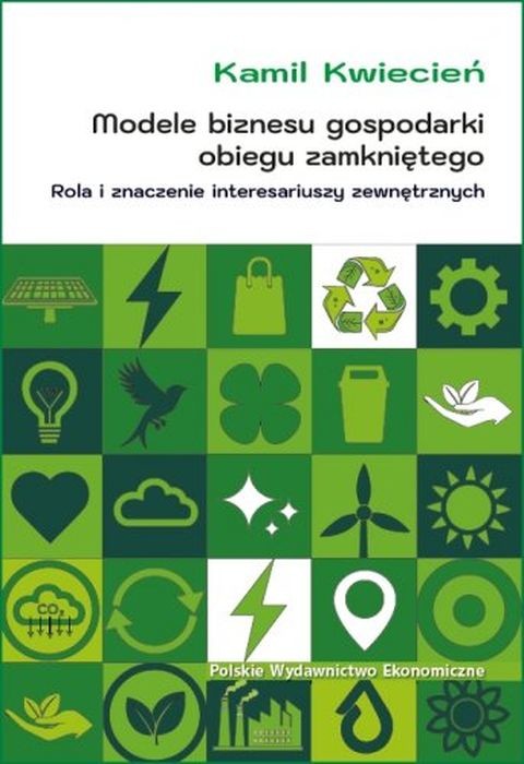 okładka Modele biznesu gospodarki obiegu zamkniętego. Rola i znaczenie interesariuszy zewnętrznych książka | Kamil Kwiecień