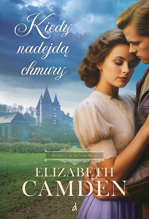 okładka Kiedy nadejdą chmury. Kobiety ze Śródmieścia. Tom 3 książka | Elizabeth Camden