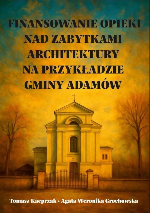 okładka Finansowanie opieki nad zabytkami architektury... książka | Agata WeronikaGrochowska, Tomasz Kacprzak