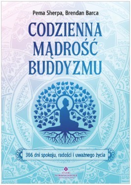 okładka Codzienna mądrość buddyzmu.366 dni spokoju, radości i uważnego życia książka | Brendan Barca, Pema Sherpa