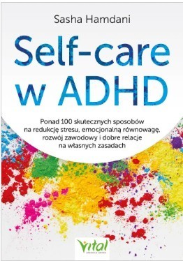okładka Self-care w ADHD.Ponad 100 skutecznych sposobów na redukcję stresu, emocjonalną równowagę, rozwój zawodowy i dobre relacje na własnych zasadach książka | Hamdani Sashadr