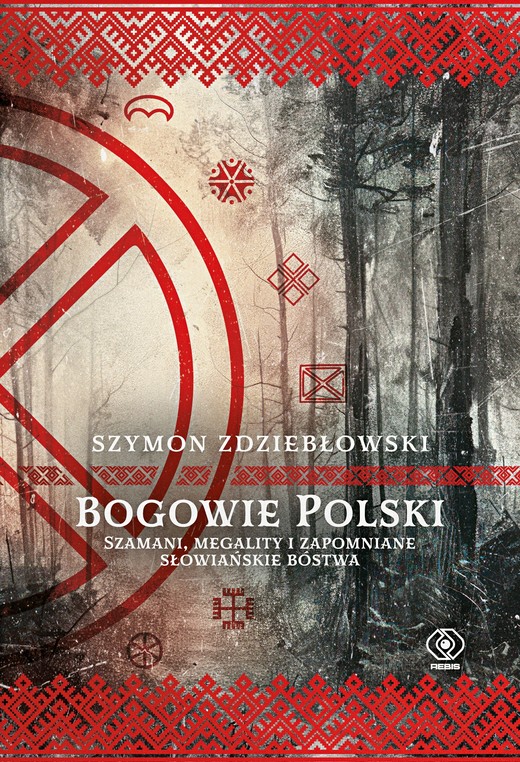 okładka Bogowie Polski. Szamani, megality i zapomniane słowiańskie bóstwa książka | Szymon Zdziebłowski