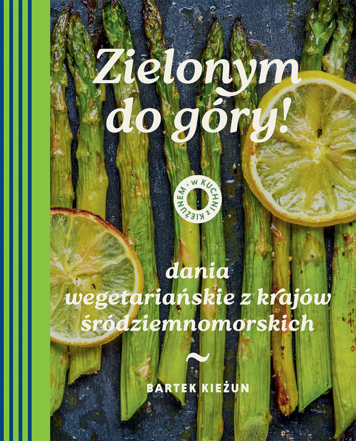 okładka Zielonym do góry! Dania wegetariańskie z krajów śródziemnomorskich. W kuchni z Kieżunem książka | Bartek Kieżun