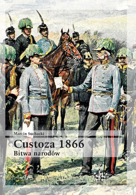 okładka Custoza 1866. Bitwa narodów książka | Suchacki Marcin