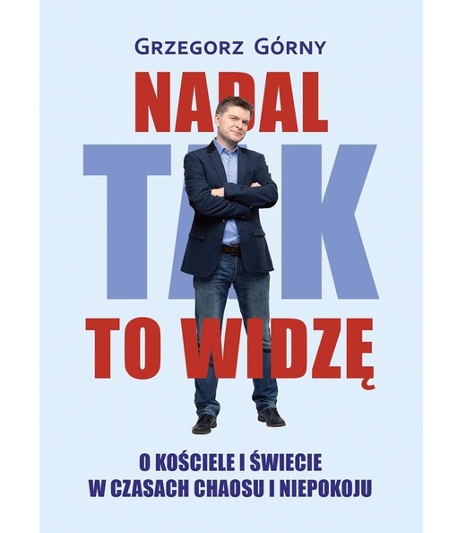 okładka Nadal tak to widzę. O kościele i świecie w... książka | Grzegorz Górny
