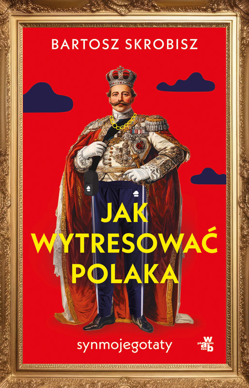 okładka Jak wytresować Polaka książka | Bartosz Skrobisz