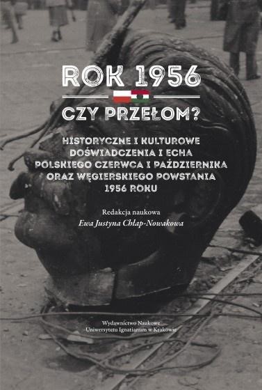 okładka Rok 1956 - czy przełom? Historyczne i kulturowe... książka | red. nauk.EwaJustynaChłap-Nowakowa