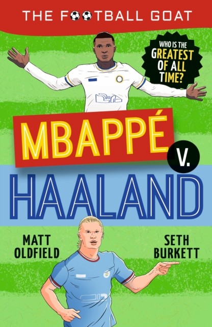 okładka The Football GOAT. Mbappe v. Haaland książka | Oldfield Matt, Seth Burkett